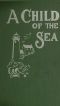 [Gutenberg 34769] • A Child of the Sea; and Life Among the Mormons